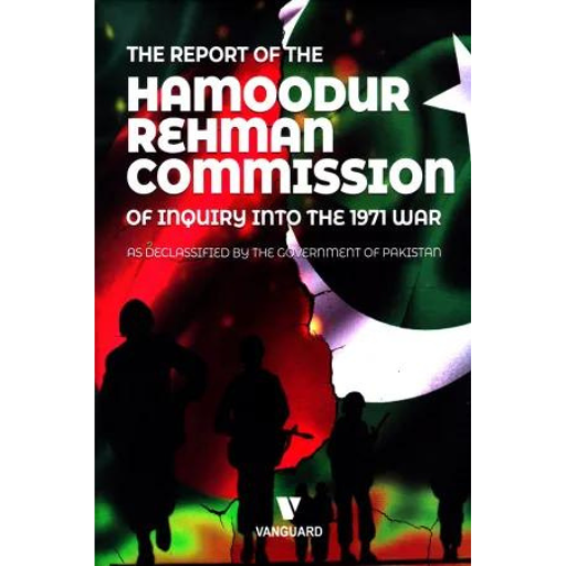 The Report Of The Hamoodur Rehman Commission Of Inquiry Into The War !971 | As Declassified By Government Of Pakistan