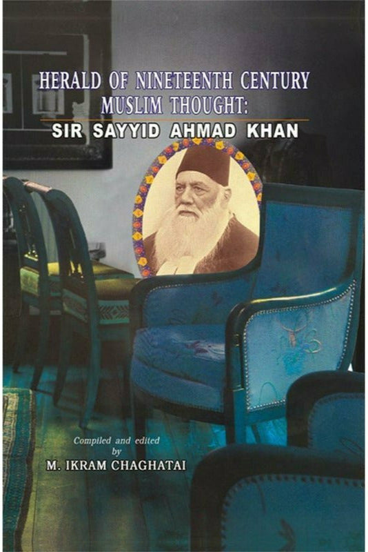 Sir Sayyid Ahmad Khan: Herald Of 19Th Century By M. Ikram Chaghatai