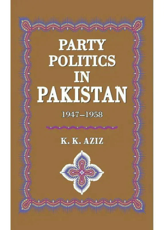 Party Politics In Pakistan 1947-58 /K.K.Aziz