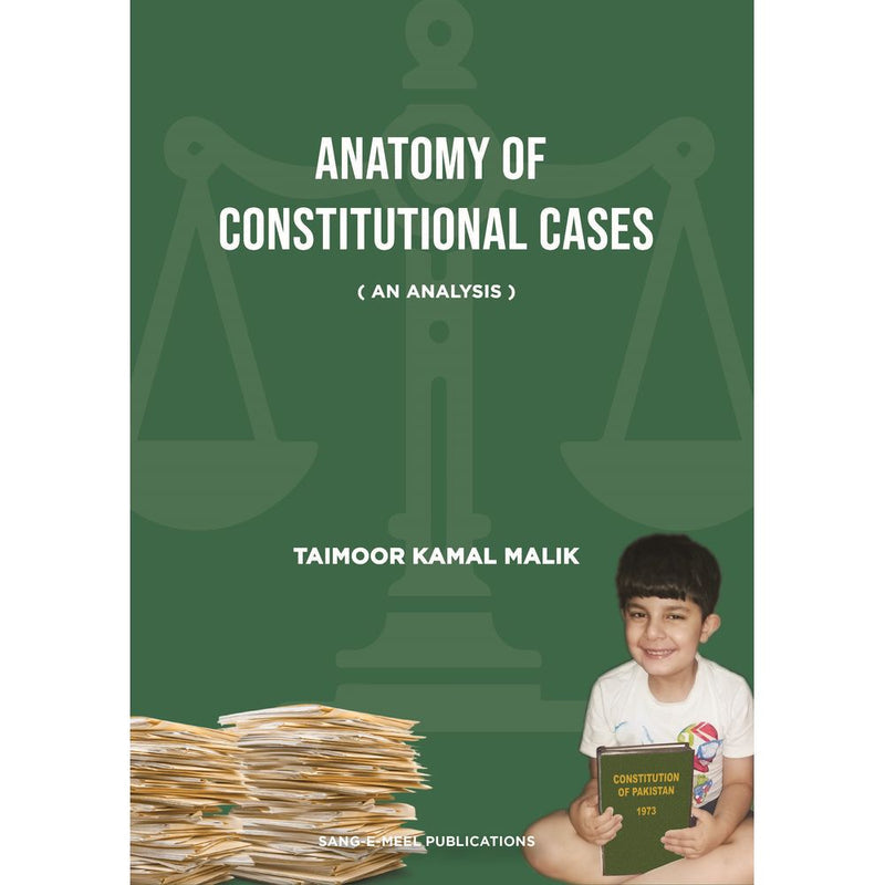 Anatomy of Constitutional Cases (An Analysis) by Taimoor Kamal Malik